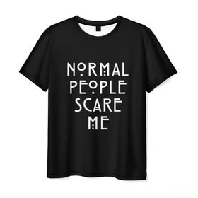 Мужская футболка 3D с принтом Нормальные люди пугают меня , 100% полиэфир | прямой крой, круглый вырез горловины, длина до линии бедер | ahs | american horror story | normal people scare me | аиу | американская история ужасов | девушке | надписи | нормальные люди пугают меня | парню | популярное | сериал
