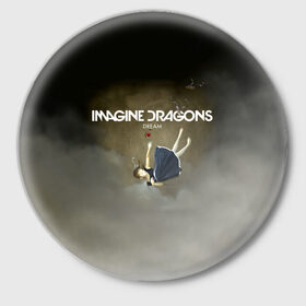 Значок с принтом Imagine Dragons Dream ,  металл | круглая форма, металлическая застежка в виде булавки | альтернативный | американская | группа | драгонс | имеджин | инди | индирок | поп | рок | электроник