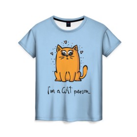 Женская футболка 3D с принтом I am a Cat Person , 100% полиэфир ( синтетическое хлопкоподобное полотно) | прямой крой, круглый вырез горловины, длина до линии бедер | cat | домашние любимцы | животные | котики | котэ | котята | любовь | милые