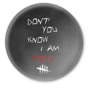 Значок с принтом I am TOXIC ,  металл | круглая форма, металлическая застежка в виде булавки | Тематика изображения на принте: dbd | dead by daylight | toxic | дбд | токсик