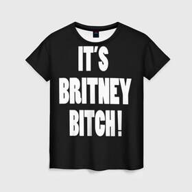 Женская футболка 3D с принтом Its Britney Bitch , 100% полиэфир ( синтетическое хлопкоподобное полотно) | прямой крой, круглый вырез горловины, длина до линии бедер | baby one more time | britney spears | oops | бритни спирс