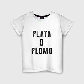 Детская футболка хлопок с принтом Plata o Plomo , 100% хлопок | круглый вырез горловины, полуприлегающий силуэт, длина до линии бедер | escobar | loving pablo | эскобар