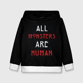 Детская толстовка 3D с принтом All Monsters Are Human , 100% полиэстер | двухслойный капюшон со шнурком для регулировки, мягкие манжеты на рукавах и по низу толстовки, спереди карман-кенгуру с мягким внутренним слоем | Тематика изображения на принте: all | american | are | horror | humans | monstars | series | story | американская | все | история | люди | монстры | сериал | сериалы | ужасов | ужасы