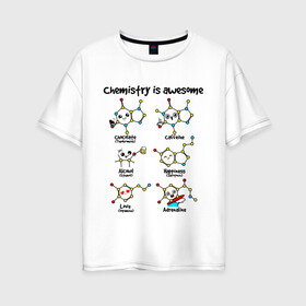 Женская футболка хлопок Oversize с принтом Chemistry is awesome , 100% хлопок | свободный крой, круглый ворот, спущенный рукав, длина до линии бедер
 | adrenaline | alcohol | caffeine | chocolate | happiness | love | адреналин | атомы | кофеин | любовь | молекулы | потрясающая. наука | связи | счастье | удивительная | химия | шоколад