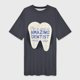 Платье-футболка 3D с принтом Дантист ,  |  | dentist | врач | дантист | доктор | надписи | надпись | стоматолог