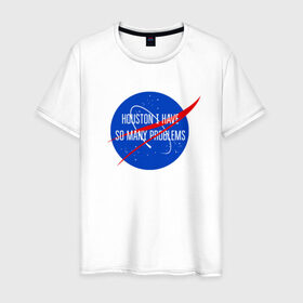 Мужская футболка хлопок с принтом NASA , 100% хлопок | прямой крой, круглый вырез горловины, длина до линии бедер, слегка спущенное плечо. | houston i have so many problems | nasa | хьюстон у нас проблемы