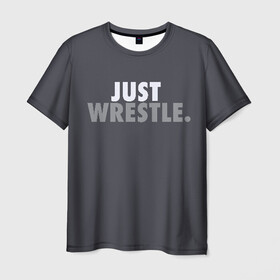 Мужская футболка 3D с принтом Just wrestle. , 100% полиэфир | прямой крой, круглый вырез горловины, длина до линии бедер | freestyle | just | wrestle | wrestling | борись | борцовское | борцы | борьба | вольная | вольники | греко римская | девиз | лозунг | просто борись