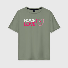 Женская футболка хлопок Oversize с принтом Hoop Love logo white , 100% хлопок | свободный крой, круглый ворот, спущенный рукав, длина до линии бедер
 | fire show | hoop | hoop dance | hooping | hula hoop | обруч | огненное шоу | танец с обручем | хула хуп | хулахуп