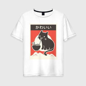 Женская футболка хлопок Oversize с принтом Котик и рамен , 100% хлопок | свободный крой, круглый ворот, спущенный рукав, длина до линии бедер
 | food | kawai | kawaii | аниме | еда | кавай | китайская | корейская | кот | рамен | японская