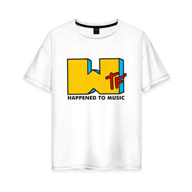 Женская футболка хлопок Oversize с принтом WTF happened to music , 100% хлопок | свободный крой, круглый ворот, спущенный рукав, длина до линии бедер
 | mtv | music | tv | wtf | логотип | музыка | тв