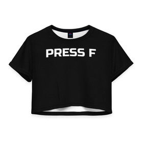 Женская футболка Cropp-top с принтом Футболка с надписью PRESS F , 100% полиэстер | круглая горловина, длина футболки до линии талии, рукава с отворотами | Тематика изображения на принте: mem meme | press f | мем | мемас | мемы | надписью | чёрный | шрифт