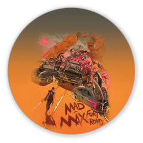 Коврик для мышки круглый с принтом Mad Max Fury Road , резина и полиэстер | круглая форма, изображение наносится на всю лицевую часть | mad max | mad max fury road | безумный макс | мад макс | мед макс мэд макс