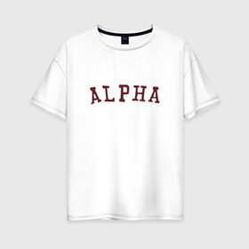 Женская футболка хлопок Oversize с принтом ALPHA , 100% хлопок | свободный крой, круглый ворот, спущенный рукав, длина до линии бедер
 | alpha | альфа | кб | клуб романтики | макс | оборотень