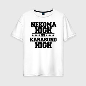Женская футболка хлопок Oversize с принтом Karasuno & Nekoma , 100% хлопок | свободный крой, круглый ворот, спущенный рукав, длина до линии бедер
 | anime | haikyu | high | karasuno | text | vs | аниме | анимэ | волейбол | звёзды | карасуно | корасуно | маленький гигант | надпись | некома | нэкома | онимэ | против | состав | старшая | школа