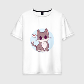 Женская футболка хлопок Oversize с принтом Милый котёнок , 100% хлопок | свободный крой, круглый ворот, спущенный рукав, длина до линии бедер
 | арт | кот | котёнок | кошка | любовь | рисунок | сердечко | сердце | серый