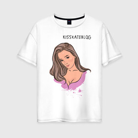 Женская футболка хлопок Oversize с принтом Kisskateblog , 100% хлопок | свободный крой, круглый ворот, спущенный рукав, длина до линии бедер
 | blogger | xbloggers | xhouse | блогер | блогеры