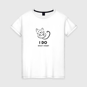 Женская футболка хлопок с принтом I Do What I Want , 100% хлопок | прямой крой, круглый вырез горловины, длина до линии бедер, слегка спущенное плечо | cat | cats | text | кот | кошка | кошки | надпись | текст