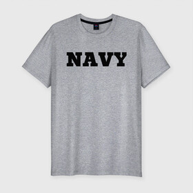 Мужская футболка хлопок Slim с принтом NAVY , 92% хлопок, 8% лайкра | приталенный силуэт, круглый вырез ворота, длина до линии бедра, короткий рукав | force | naval | navy | ocean | sea | us | вмф | военно морской | корабль | море | морской | океан | флот