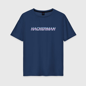 Женская футболка хлопок Oversize с принтом HACKERMAN , 100% хлопок | свободный крой, круглый ворот, спущенный рукав, длина до линии бедер
 | Тематика изображения на принте: hackerman | kung fury | кунг фьюри | программист | хакер