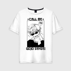 Женская футболка хлопок Oversize с принтом CALL ME GOJO SENSEI , 100% хлопок | свободный крой, круглый ворот, спущенный рукав, длина до линии бедер
 | anime | gojo satoru | jujutsu kaisen | manga | sorsery fight | аниме | аниме мальчик | глупая повязка | годжо сатору | джутсу кайсен | дзюдзюцу кайсэн | маг | магическая битва | манга | проклятия | с повязкой на глазах