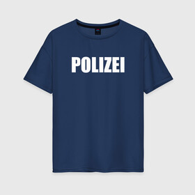 Женская футболка хлопок Oversize с принтом POLIZEI Полиция Надпись Белая , 100% хлопок | свободный крой, круглый ворот, спущенный рукав, длина до линии бедер
 | germany | германия | копы | милиция | надпись | немецкая | сила | структуры | чб | швейцария
