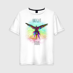 Женская футболка хлопок Oversize с принтом Bright soul , 100% хлопок | свободный крой, круглый ворот, спущенный рукав, длина до линии бедер
 | bird | bright | parrot | попуг | попугай | птица