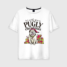 Женская футболка хлопок Oversize с принтом Pugly Christmas , 100% хлопок | свободный крой, круглый ворот, спущенный рукав, длина до линии бедер
 | christmas | dog | drawing | gifts | new year | pug | pugly | мопс | новый год | пес | подарки | рисунок | рождество | собака