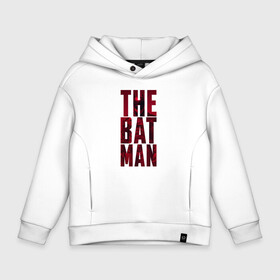 Детское худи Oversize хлопок с принтом The Batman Text logo , френч-терри — 70% хлопок, 30% полиэстер. Мягкий теплый начес внутри —100% хлопок | боковые карманы, эластичные манжеты и нижняя кромка, капюшон на магнитной кнопке | batman | batman 2022 | bruce wayne | cat woman | catwoman | dc | dc comics | gotham | joker | statwb | warner | бетмен 2022 | брюс уэйн | бэтмен | бэтмен 2022 | готэм | джокер | диси | женщина кошка | злодей | комиксы | комиксы диси