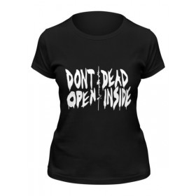 Женская футболка с принтом Dont open dead inside ,  |  | 