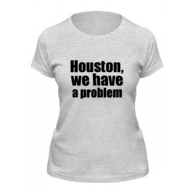Женская футболка с принтом Houston, we have a problem ,  |  | 