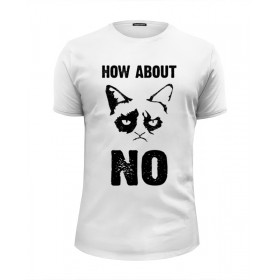 Мужская футболка Premium с принтом Grumpy Cat. How about No? , Белый, черный, серый меланж, голубой: 100% хлопок, плотность 160 гр. Остальные цвета: 92% хлопок, 8% лайкра, плотность 170-180гр. |  | 
