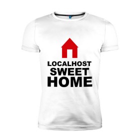 Мужская футболка премиум с принтом Localhost Swet Home , 92% хлопок, 8% лайкра | приталенный силуэт, круглый вырез ворота, длина до линии бедра, короткий рукав | loсalhost | sweet home | дом | локал хост | милый дом | надписи | прикольные