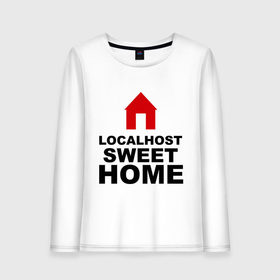 Женский лонгслив хлопок с принтом Localhost Swet Home , 100% хлопок |  | loсalhost | sweet home | дом | локал хост | милый дом | надписи | прикольные