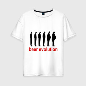 Женская футболка хлопок Oversize с принтом Beer evolution , 100% хлопок | свободный крой, круглый ворот, спущенный рукав, длина до линии бедер
 | beer evolution