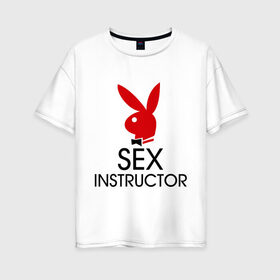 Женская футболка хлопок Oversize с принтом Sex Instructor , 100% хлопок | свободный крой, круглый ворот, спущенный рукав, длина до линии бедер
 | инструктор