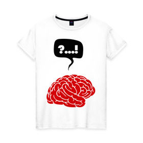 Женская футболка хлопок с принтом Мозг , 100% хлопок | прямой крой, круглый вырез горловины, длина до линии бедер, слегка спущенное плечо | мозг | мозги | мысли | разум