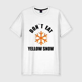 Мужская футболка премиум с принтом Не ешьте жёлтый снег! , 92% хлопок, 8% лайкра | приталенный силуэт, круглый вырез ворота, длина до линии бедра, короткий рукав | желтый | зима | снег | сугроб | сугробы