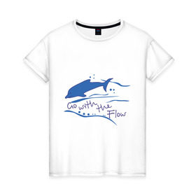 Женская футболка хлопок с принтом Go with the flow , 100% хлопок | прямой крой, круглый вырез горловины, длина до линии бедер, слегка спущенное плечо | go with the flow | дельфин | животные | плывите по течению