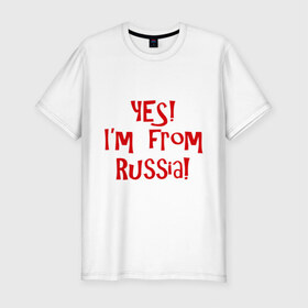 Мужская футболка премиум с принтом Yes!Im from Russia , 92% хлопок, 8% лайкра | приталенный силуэт, круглый вырез ворота, длина до линии бедра, короткий рукав | 