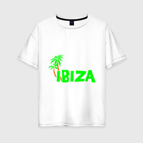 Женская футболка хлопок Oversize с принтом Ibiza , 100% хлопок | свободный крой, круглый ворот, спущенный рукав, длина до линии бедер
 | ibiza | ибица | пальмы | фестиваль