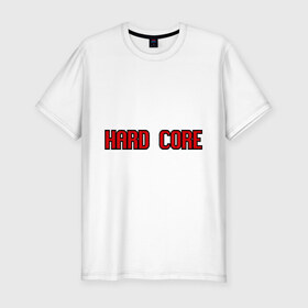 Мужская футболка премиум с принтом Hard Core , 92% хлопок, 8% лайкра | приталенный силуэт, круглый вырез ворота, длина до линии бедра, короткий рукав | 