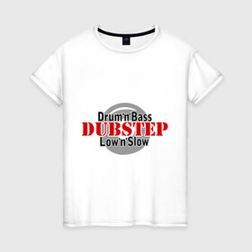 Женская футболка хлопок с принтом Drum and Bass Dubstep , 100% хлопок | прямой крой, круглый вырез горловины, длина до линии бедер, слегка спущенное плечо | dram | drun | dub | dubstep | step | дабстеп | драм