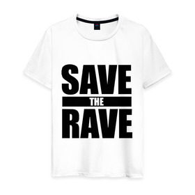 Мужская футболка хлопок с принтом save the rave , 100% хлопок | прямой крой, круглый вырез горловины, длина до линии бедер, слегка спущенное плечо. | rave | save the rave | музыка | рейв | фестиваль | электронная музыка