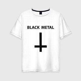 Женская футболка хлопок Oversize с принтом Black metal , 100% хлопок | свободный крой, круглый ворот, спущенный рукав, длина до линии бедер
 | heavy metal | metal | muse | rock | trash metal | альтернатива | квартет | лица | метал | рок | рок группа | рок группы | трэш метал | хеви метал