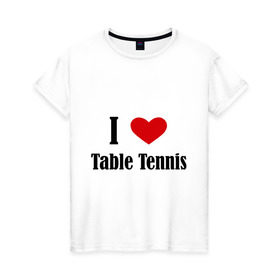 Женская футболка хлопок с принтом Я люблю настольный теннис , 100% хлопок | прямой крой, круглый вырез горловины, длина до линии бедер, слегка спущенное плечо | tennis