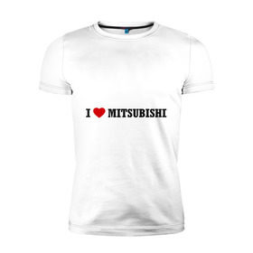 Мужская футболка премиум с принтом I love Mitsubishi , 92% хлопок, 8% лайкра | приталенный силуэт, круглый вырез ворота, длина до линии бедра, короткий рукав | auto | i love mitsubishi | mitsubishi | авто | автомобильные | машины | митсубиси | митсубиши | тачки