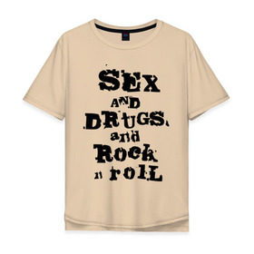 Мужская футболка хлопок Oversize с принтом Sex and drugs and rock n roll (2) , 100% хлопок | свободный крой, круглый ворот, “спинка” длиннее передней части | drugs | rock | rocknroll | рок | рок н ролл | рокролл