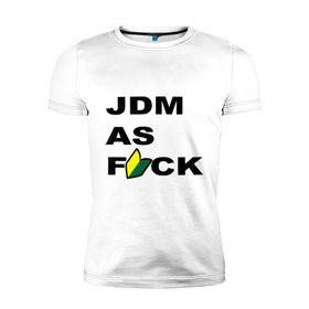 Мужская футболка премиум с принтом JDM as F*ck , 92% хлопок, 8% лайкра | приталенный силуэт, круглый вырез ворота, длина до линии бедра, короткий рукав | jdm | jdm style | авто | стиль jdm | тачки | тюнинг