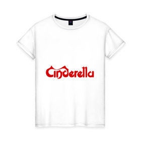 Женская футболка хлопок с принтом Cinderella , 100% хлопок | прямой крой, круглый вырез горловины, длина до линии бедер, слегка спущенное плечо | америка рок | американский рок | рок | рок группа | синдерела | синдрела