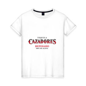 Женская футболка хлопок с принтом TEQUILA CAZADORES , 100% хлопок | прямой крой, круглый вырез горловины, длина до линии бедер, слегка спущенное плечо | cazadores | tequila | бар | бармен | текила